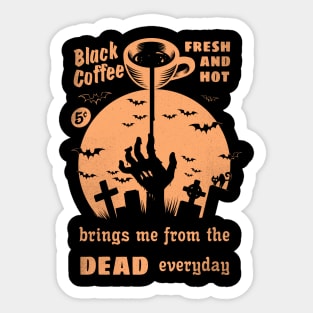 Black coffee brings me from the dead Sticker